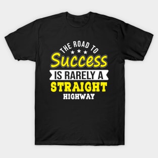 The road to success is rarely a straight highway T-Shirt